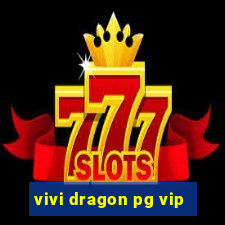 vivi dragon pg vip